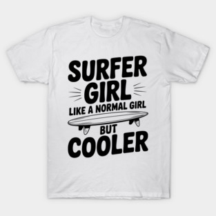 Surfer Girl Like a Normal Girl, But Cooler T-Shirt