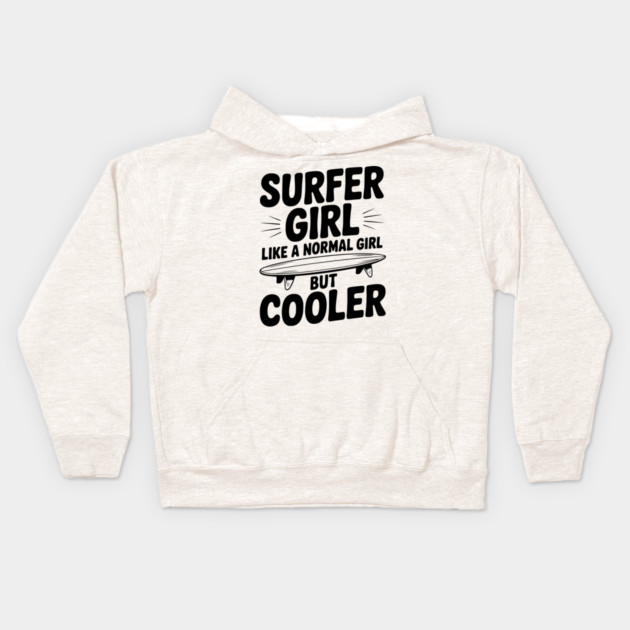 Surfer Girl Like a Normal Girl, But Cooler Kids Hoodie by Frank Ring