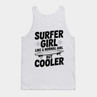 Surfer Girl Like a Normal Girl, But Cooler Tank Top