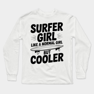 Surfer Girl Like a Normal Girl, But Cooler Long Sleeve T-Shirt