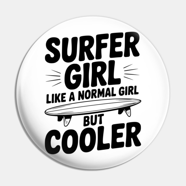 Surfer Girl Like a Normal Girl, But Cooler Pin by Frank Ring