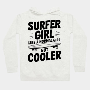 Surfer Girl Like a Normal Girl, But Cooler Hoodie