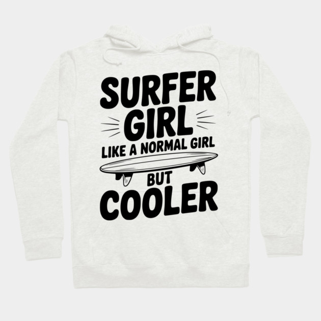 Surfer Girl Like a Normal Girl, But Cooler Hoodie by Frank Ring
