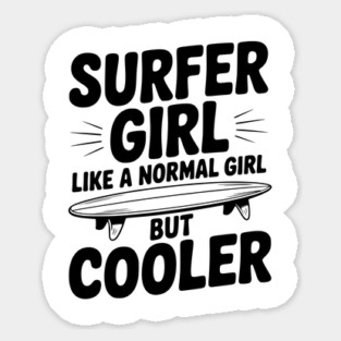 Surfer Girl Like a Normal Girl, But Cooler Sticker