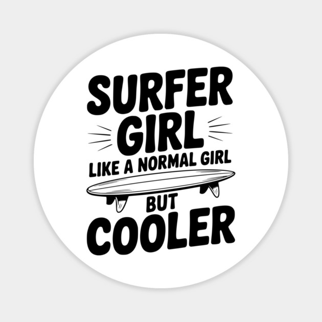 Surfer Girl Like a Normal Girl, But Cooler Magnet by Frank Ring