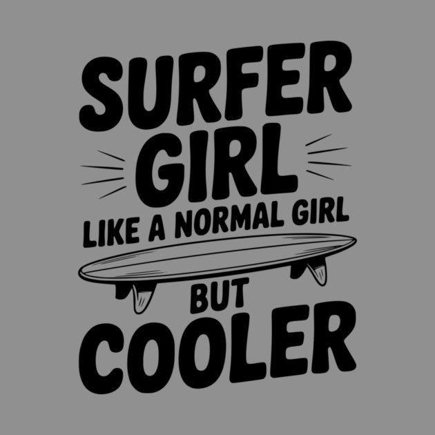 Surfer Girl Like a Normal Girl, But Cooler by Frank Ring