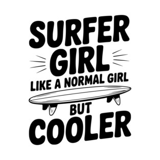 Surfer Girl Like a Normal Girl, But Cooler T-Shirt