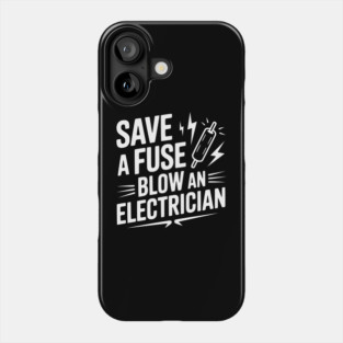 Save a Fuse Blow an Electrician Phone Case