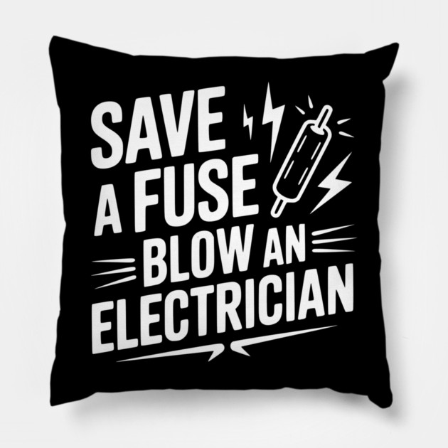 Save a Fuse Blow an Electrician Pillow by Frank Ring