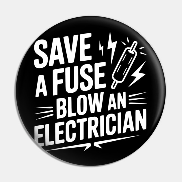 Save a Fuse Blow an Electrician Pin by Frank Ring