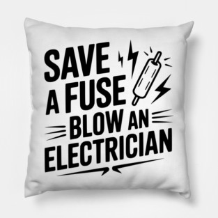 Save a Fuse Blow an Electrician Pillow