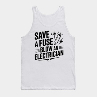 Save a Fuse Blow an Electrician Tank Top