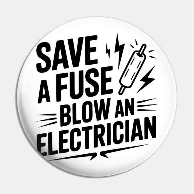 Save a Fuse Blow an Electrician Pin by Frank Ring