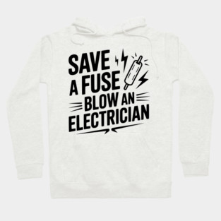 Save a Fuse Blow an Electrician Hoodie