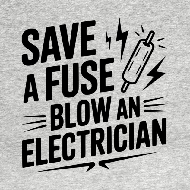 Save a Fuse Blow an Electrician by Frank Ring