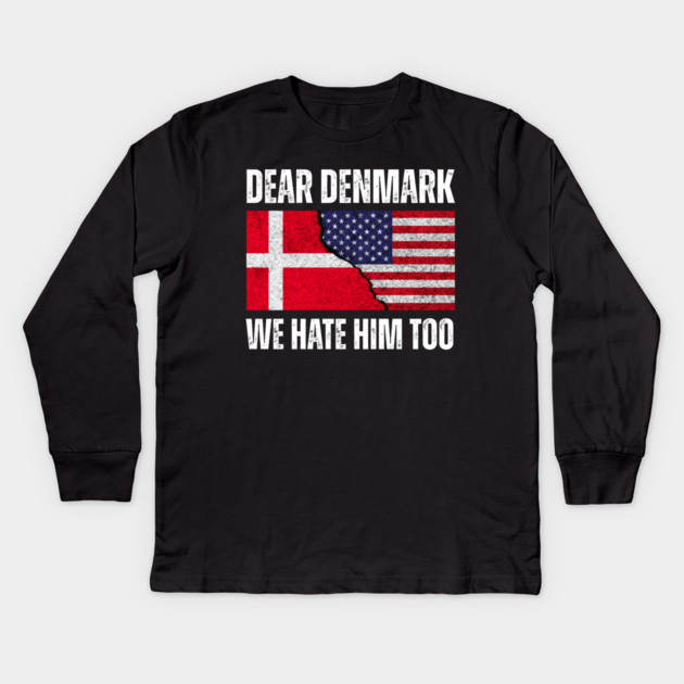 Dear Denmark We Hate Him Too Kids Long Sleeve T-Shirt by Creatifly Graphic Tees