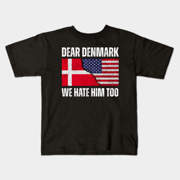 Dear Denmark We Hate Him Too Kids T-Shirt by Creatifly Graphic Tees
