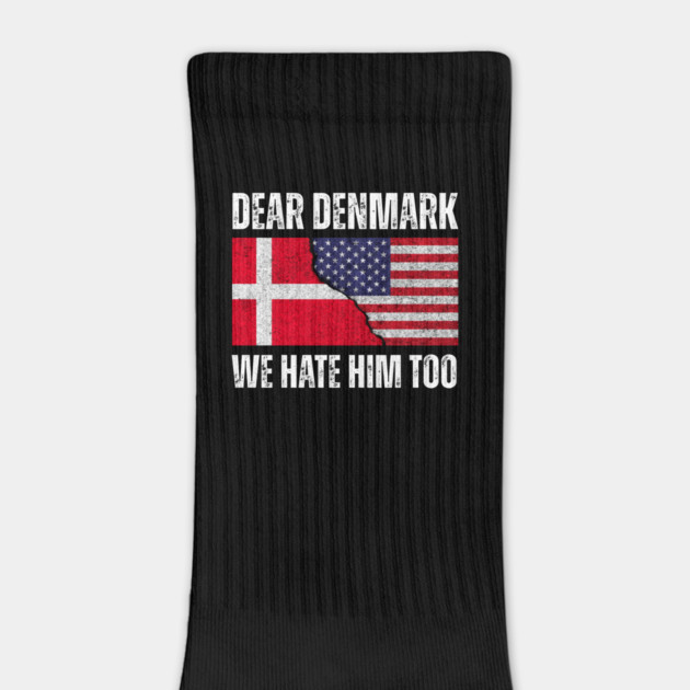 Dear Denmark We Hate Him Too by Creatifly Graphic Tees