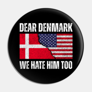 Dear Denmark We Hate Him Too Pin