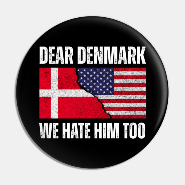 Dear Denmark We Hate Him Too Pin by Creatifly Graphic Tees
