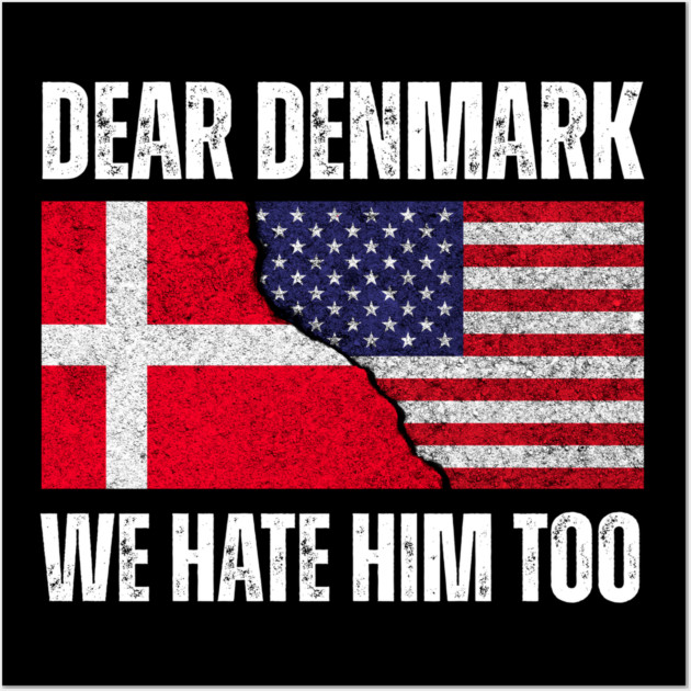 Dear Denmark We Hate Him Too Wall Art by Creatifly Graphic Tees