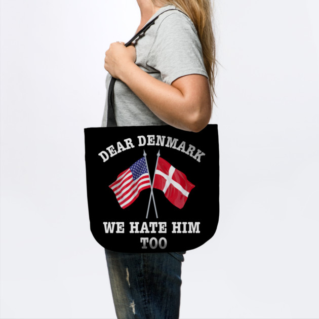 Dear Denmark We Hate Him Too by Creatifly Graphic Tees