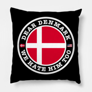 Dear Denmark We Hate Him Too Pillow