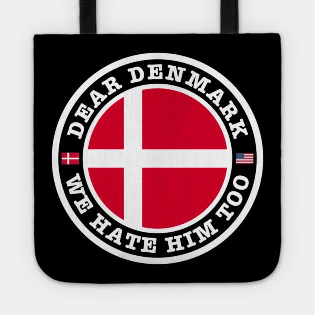 Dear Denmark We Hate Him Too Tote by Creatifly Graphic Tees