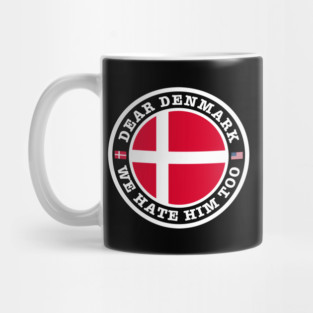 Dear Denmark We Hate Him Too Mug