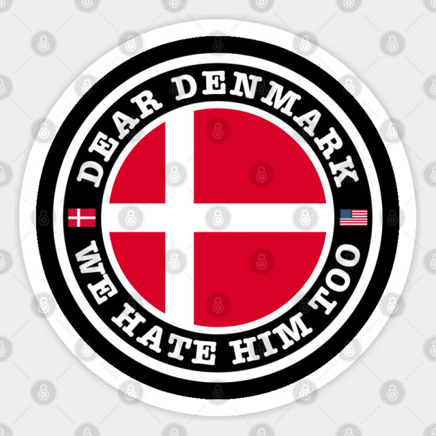 Dear Denmark We Hate Him Too Sticker by Creatifly Graphic Tees