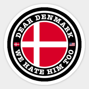 Dear Denmark We Hate Him Too Magnet