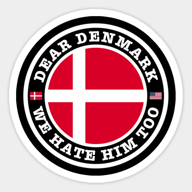 Dear Denmark We Hate Him Too Magnet by Creatifly Graphic Tees