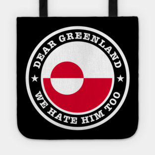 Dear Greenland We Hate Him Too Tote