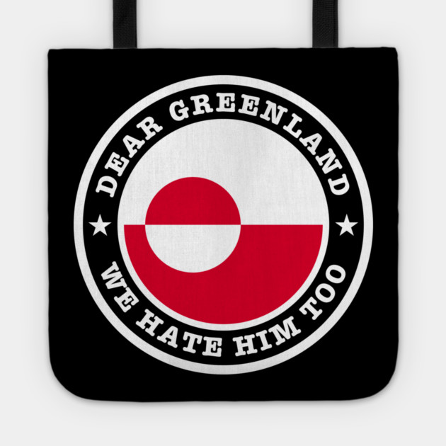 Dear Greenland We Hate Him Too Tote by Creatifly Graphic Tees