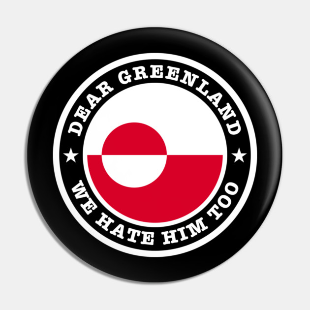 Dear Greenland We Hate Him Too Pin by Creatifly Graphic Tees