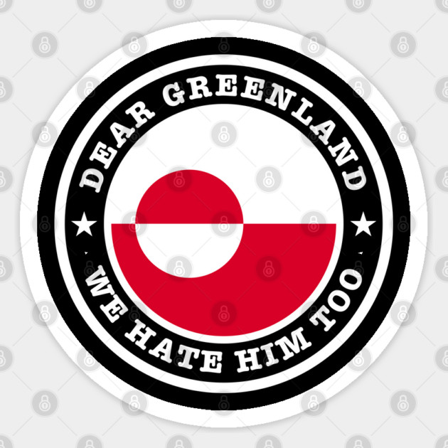 Dear Greenland We Hate Him Too Sticker by Creatifly Graphic Tees
