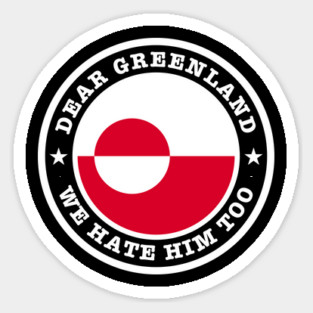 Dear Greenland We Hate Him Too Magnet