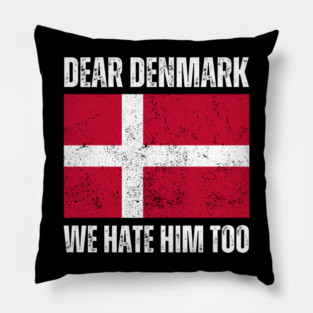 Dear Denmark We Hate Him Too Pillow