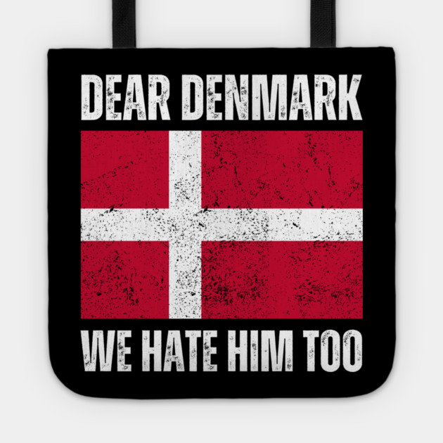 Dear Denmark We Hate Him Too Tote by Creatifly Graphic Tees