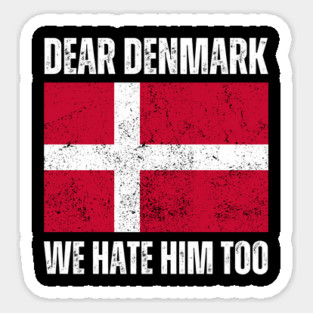 Dear Denmark We Hate Him Too Magnet
