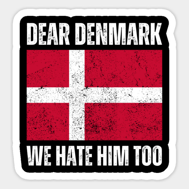 Dear Denmark We Hate Him Too Magnet by Creatifly Graphic Tees