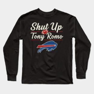 Shut Up Tony Romo Long Sleeve T-Shirt