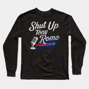 Shut Up Tony Romo Long Sleeve T-Shirt