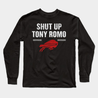 Shut Up Tony Romo Long Sleeve T-Shirt