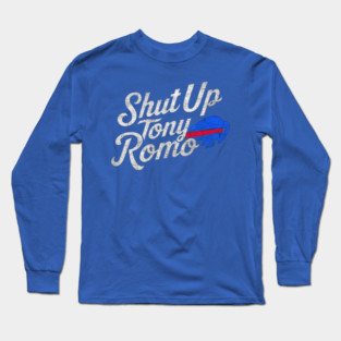 Shut Up Tony Romo Long Sleeve T-Shirt