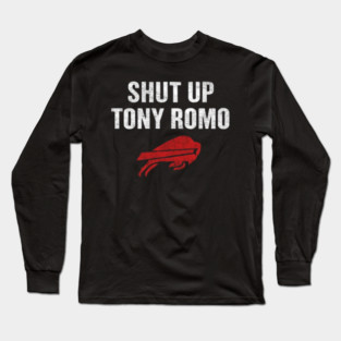 Shut Up Tony Romo Long Sleeve T-Shirt