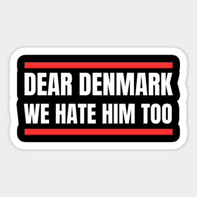 Dear Denmark We Hate Him Too Magnet by Creatifly Graphic Tees