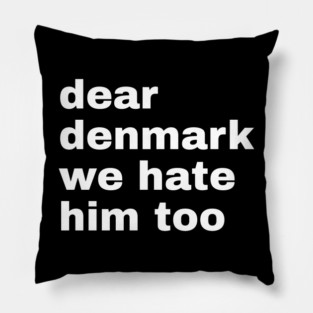 Dear Denmark We Hate Him Too Pillow