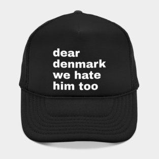 Dear Denmark We Hate Him Too Hat