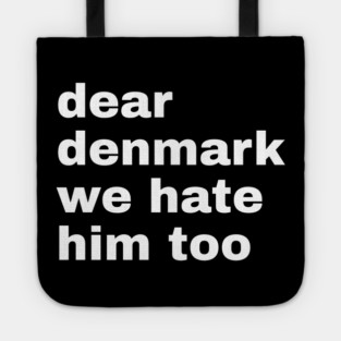 Dear Denmark We Hate Him Too Tote